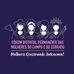 Fórum Distrital Permanente das Mulheres do Campo e do Cerrado
